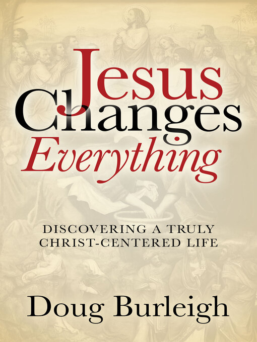 Title details for Jesus Changes Everything by Doug Burleigh - Available
